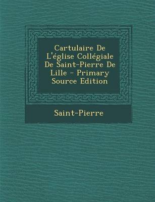 Book cover for Cartulaire de L'Eglise Collegiale de Saint-Pierre de Lille