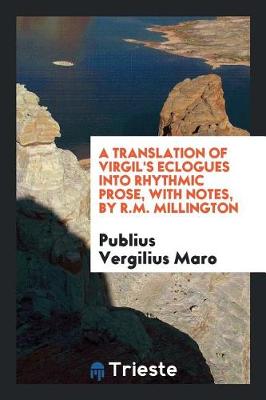 Book cover for A Translation of Virgil's Eclogues Into Rhythmic Prose, with Notes, by R.M. Millington