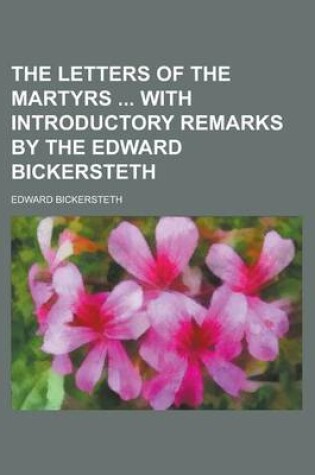 Cover of The Letters of the Martyrs with Introductory Remarks by the Edward Bickersteth