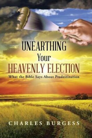 Cover of Unearthing Your Heavenly Election