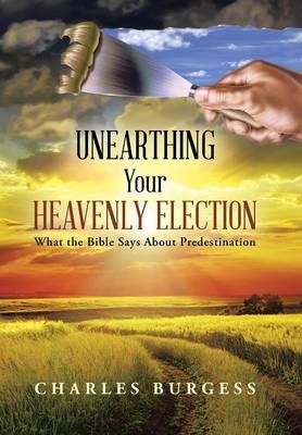 Book cover for Unearthing Your Heavenly Election