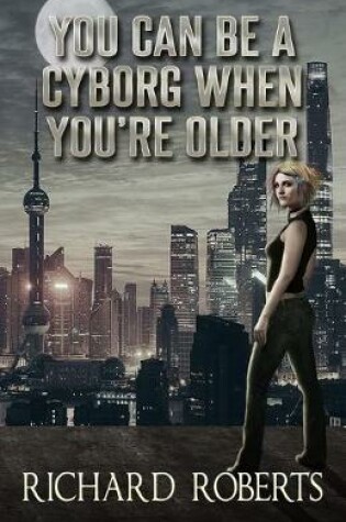 Cover of You Can Be a Cyborg When You're Older