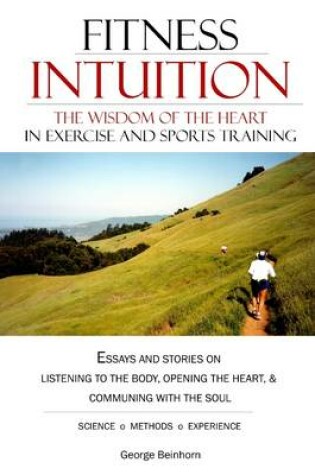 Cover of Fitness Intuition: The Wisdom of the Heart in Exercise and Sports Training: Essays and Stories on Listening to the Body, Opening the Heart, & Communing with the Soul