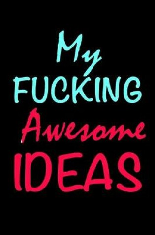 Cover of My Fucking Awesome Ideas