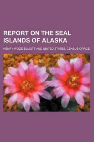 Cover of Report on the Seal Islands of Alaska