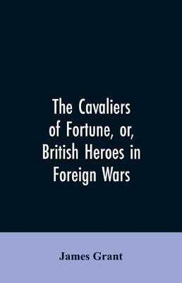 Book cover for The Cavaliers of Fortune, Or, British Heroes in Foreign Wars