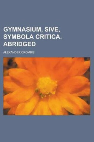 Cover of Gymnasium, Sive, Symbola Critica. Abridged