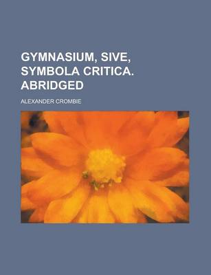 Book cover for Gymnasium, Sive, Symbola Critica. Abridged