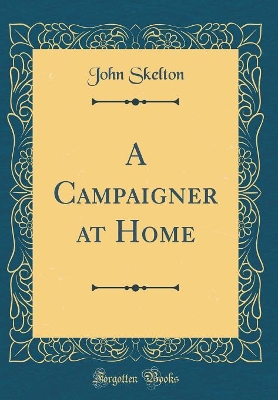 Book cover for A Campaigner at Home (Classic Reprint)