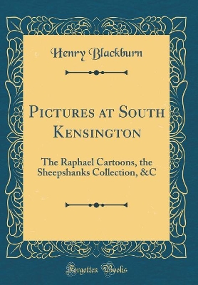 Book cover for Pictures at South Kensington: The Raphael Cartoons, the Sheepshanks Collection, &C (Classic Reprint)