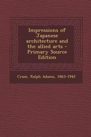 Cover of Impressions of Japanese Architecture and the Allied Arts - Primary Source Edition