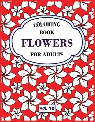 Book cover for Flower Coloring Book For Adults Vol 10