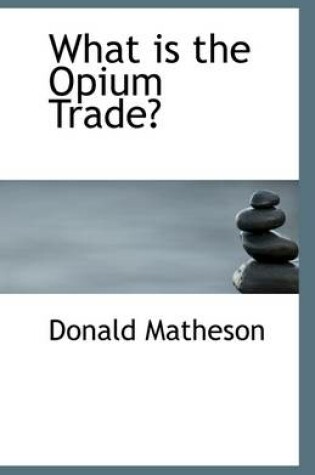 Cover of What Is the Opium Trade?