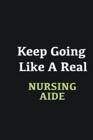 Cover of Keep Going Like a Real Nursing Aide