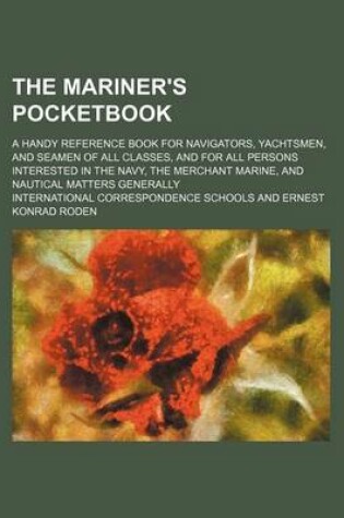 Cover of The Mariner's Pocketbook; A Handy Reference Book for Navigators, Yachtsmen, and Seamen of All Classes, and for All Persons Interested in the Navy, the Merchant Marine, and Nautical Matters Generally