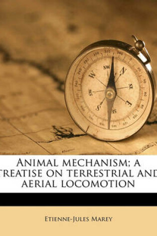 Cover of Animal Mechanism; A Treatise on Terrestrial and Aerial Locomotion