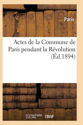 Cover of Actes de la Commune de Paris Pendant La Revolution. 2e Serie