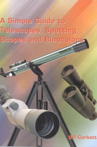 Cover of A Simple Guide to Telescopes, Spotting Scopes and Binoculars