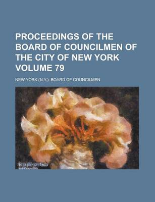 Book cover for Proceedings of the Board of Councilmen of the City of New York Volume 79