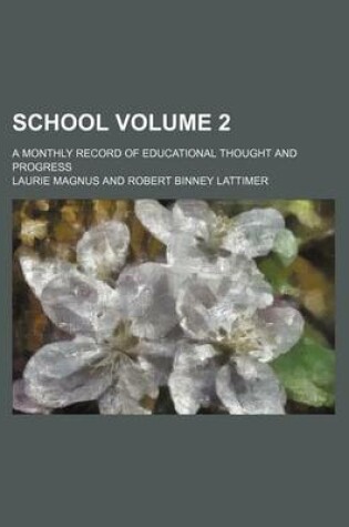 Cover of School Volume 2; A Monthly Record of Educational Thought and Progress