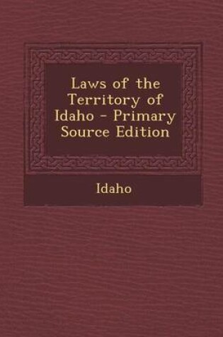 Cover of Laws of the Territory of Idaho - Primary Source Edition