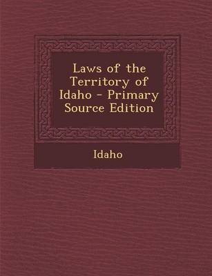 Book cover for Laws of the Territory of Idaho - Primary Source Edition