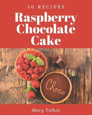 Book cover for 50 Raspberry Chocolate Cake Recipes