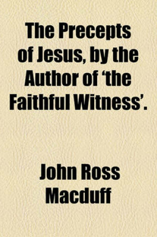 Cover of The Precepts of Jesus, by the Author of 'The Faithful Witness'.