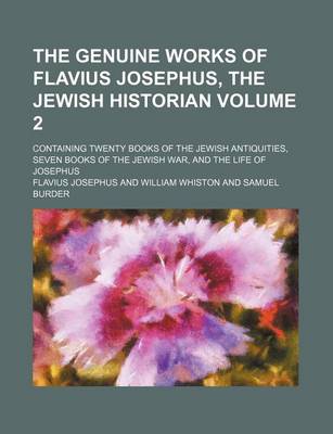 Book cover for The Genuine Works of Flavius Josephus, the Jewish Historian Volume 2; Containing Twenty Books of the Jewish Antiquities, Seven Books of the Jewish War, and the Life of Josephus