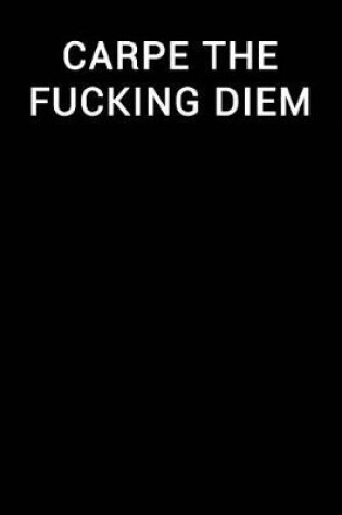 Cover of Carpe the Fucking Diem