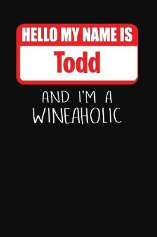 Cover of Hello My Name is Todd And I'm A Wineaholic