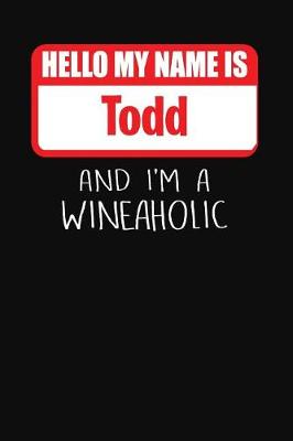 Book cover for Hello My Name is Todd And I'm A Wineaholic