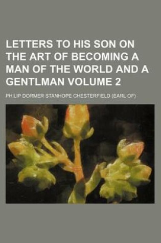 Cover of Letters to His Son on the Art of Becoming a Man of the World and a Gentlman Volume 2