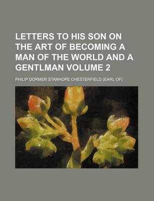 Book cover for Letters to His Son on the Art of Becoming a Man of the World and a Gentlman Volume 2