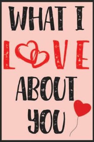 Cover of What I Love About You