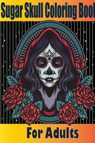 Cover of Sugar Skull Coloring Book for Adults