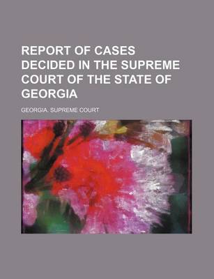 Book cover for Report of Cases Decided in the Supreme Court of the State of Georgia