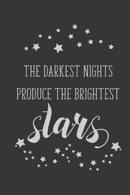 Book cover for The Darkest Nights Produce The Brightest Stars
