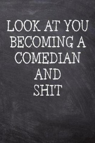 Cover of Look At You Becoming A Comedian And Shit