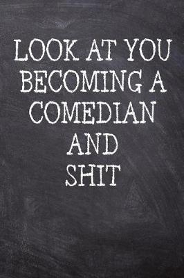 Book cover for Look At You Becoming A Comedian And Shit