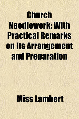 Book cover for Church Needlework; With Practical Remarks on Its Arrangement and Preparation