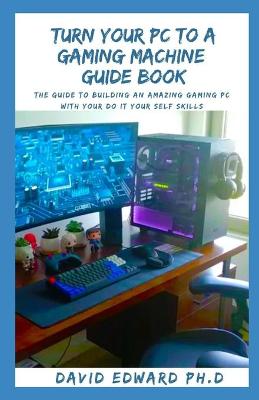 Book cover for Turn Your PC to a Gaming Machine Guide Book