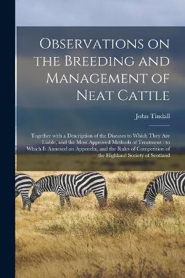 Book cover for Observations on the Breeding and Management of Neat Cattle [microform]