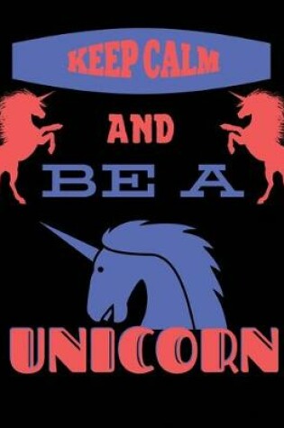 Cover of Keep Calm And Be A Unicorn