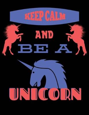 Book cover for Keep Calm And Be A Unicorn