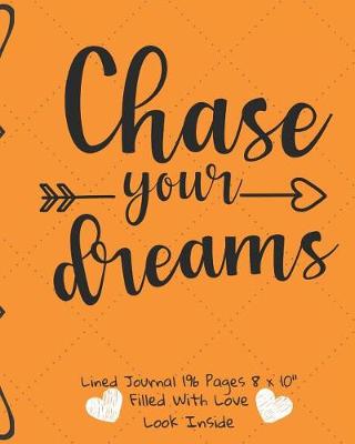 Book cover for Chase Your Dreams Filled With Love Lined Journal