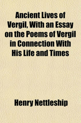 Cover of Ancient Lives of Vergil, with an Essay on the Poems of Vergil in Connection with His Life and Times