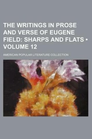 Cover of The Writings in Prose and Verse of Eugene Field (Volume 12); Sharps and Flats