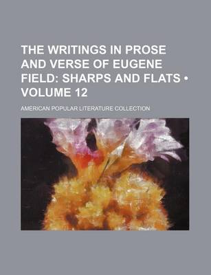 Book cover for The Writings in Prose and Verse of Eugene Field (Volume 12); Sharps and Flats