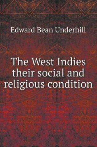 Cover of The West Indies Their Social and Religious Condition